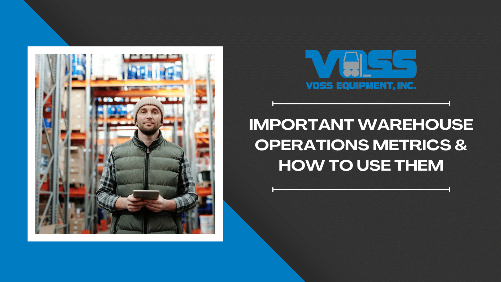 Man in fulfillment center holding an ipad with the words "Important Warehouse Operations Metrics & How to Use Them" written over a black and blue background.